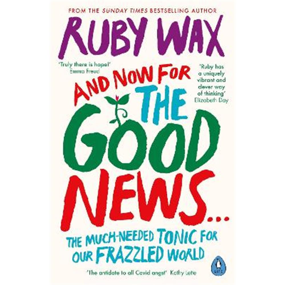 And Now For The Good News...: The much-needed tonic for our frazzled world (Paperback) - Ruby Wax